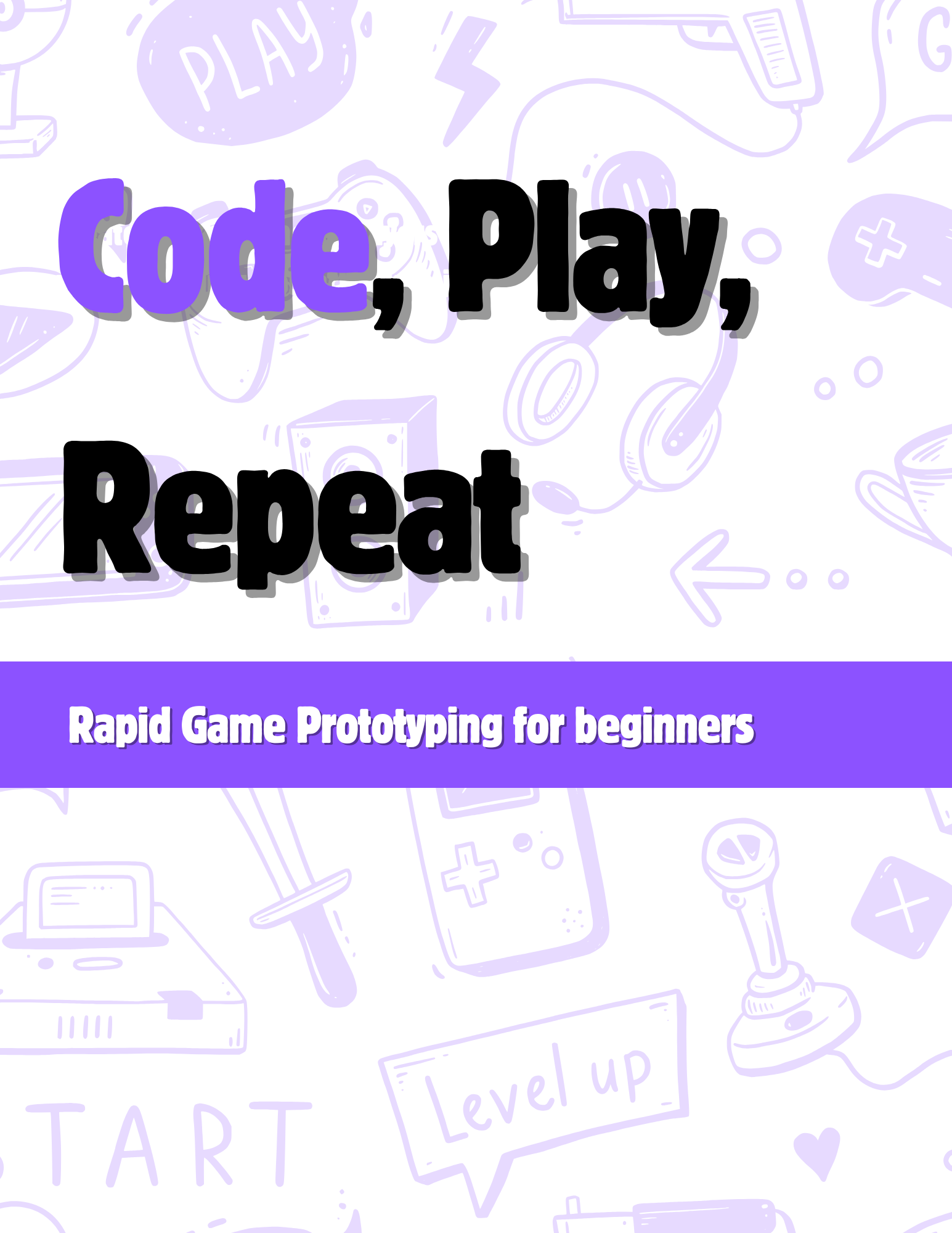 Code, Play, Repeat - Rapid Game Prototyping for beginners